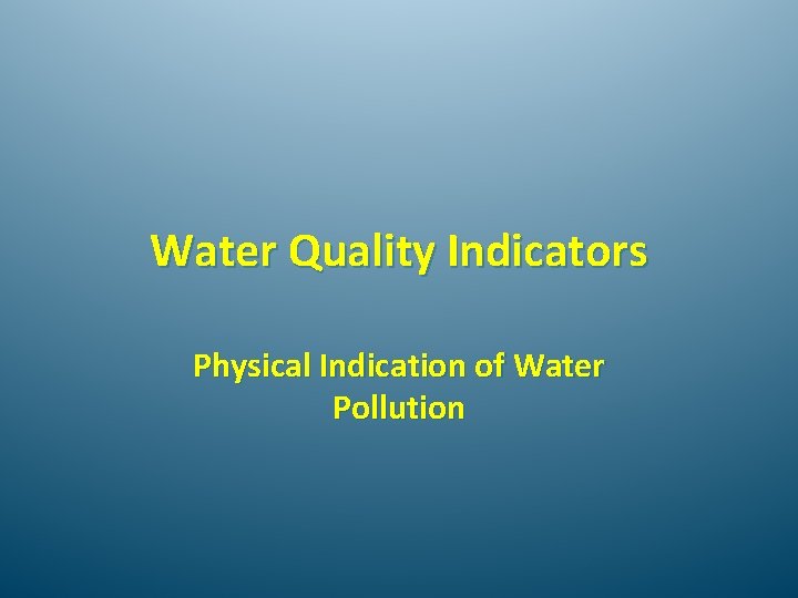 Water Quality Indicators Physical Indication of Water Pollution 