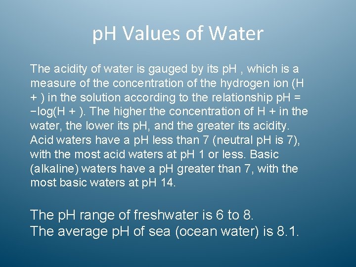 p. H Values of Water The acidity of water is gauged by its p.