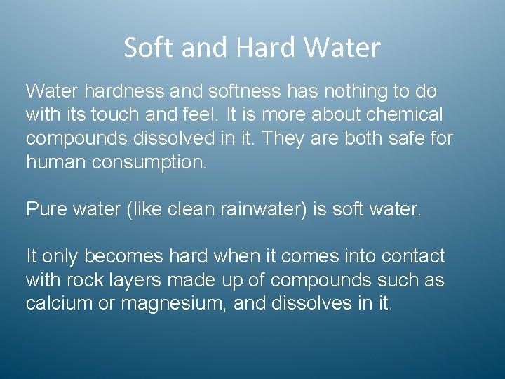 Soft and Hard Water hardness and softness has nothing to do with its touch