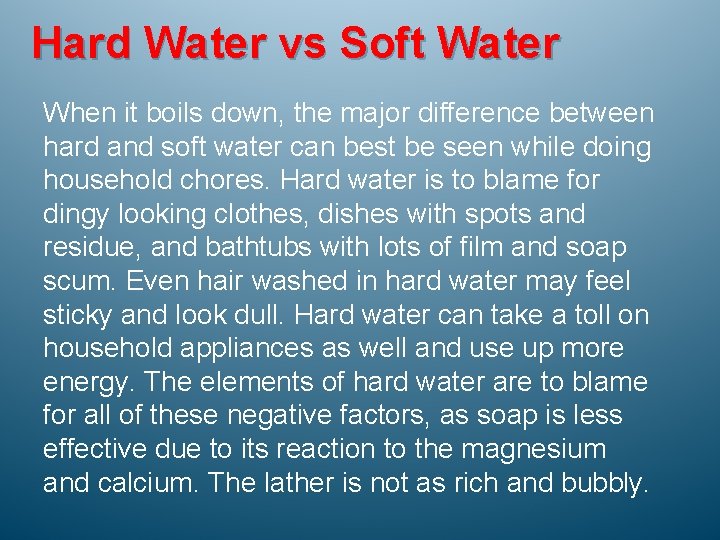 Hard Water vs Soft Water When it boils down, the major difference between hard