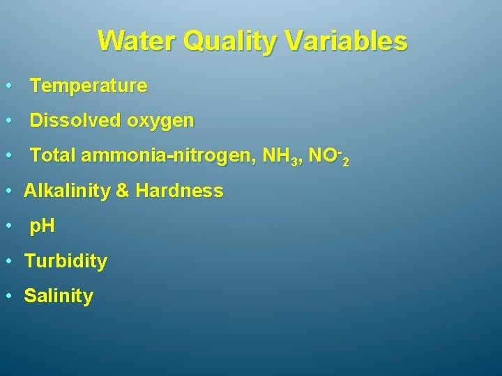 Water Quality Variables • Temperature • Dissolved oxygen • Total ammonia-nitrogen, NH 3, NO-2