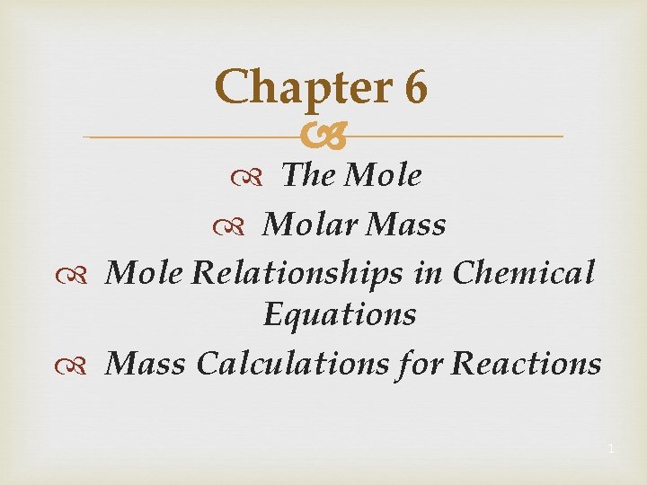 Chapter 6 The Mole Molar Mass Mole Relationships in Chemical Equations Mass Calculations for