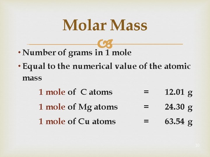 Molar Mass • Number of grams in 1 mole • Equal to the numerical