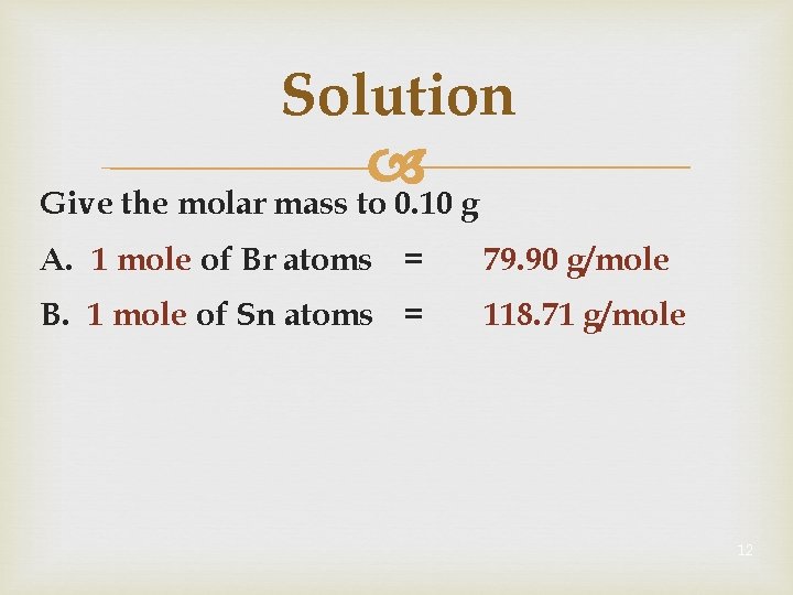 Solution Give the molar mass to 0. 10 g A. 1 mole of Br