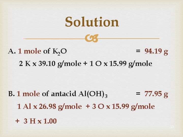 Solution A. 1 mole of K 2 O = 94. 19 g 2 K