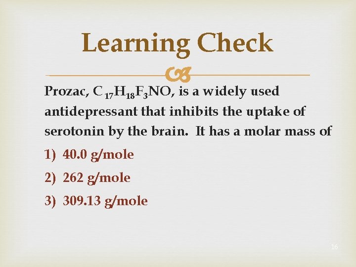Learning Check Prozac, C 17 H 18 F 3 NO, is a widely used