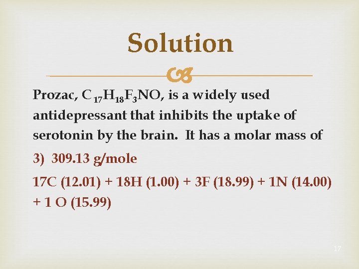 Solution Prozac, C 17 H 18 F 3 NO, is a widely used antidepressant