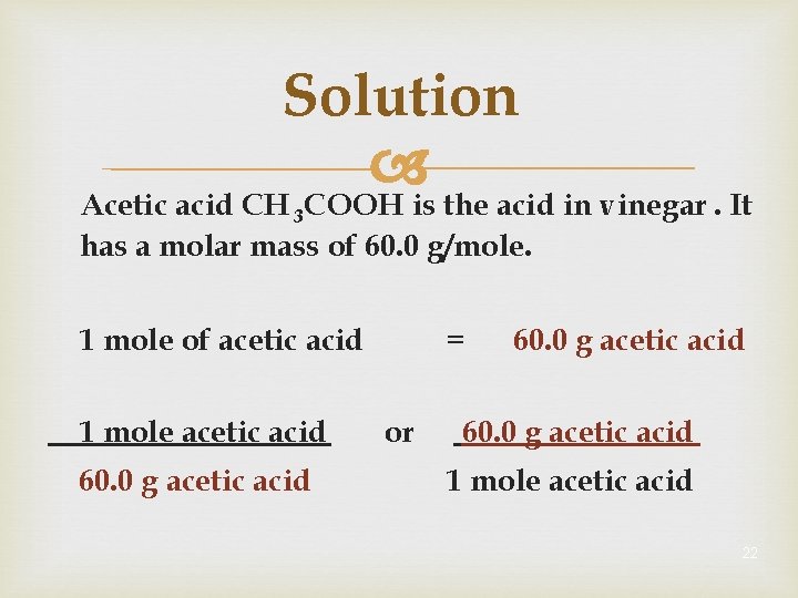Solution Acetic acid CH 3 COOH is the acid in vinegar. It has a