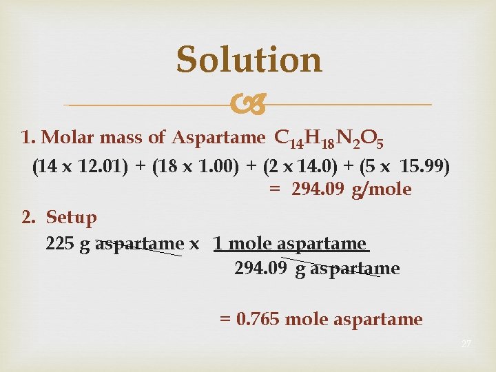 Solution 1. Molar mass of Aspartame C 14 H 18 N 2 O 5