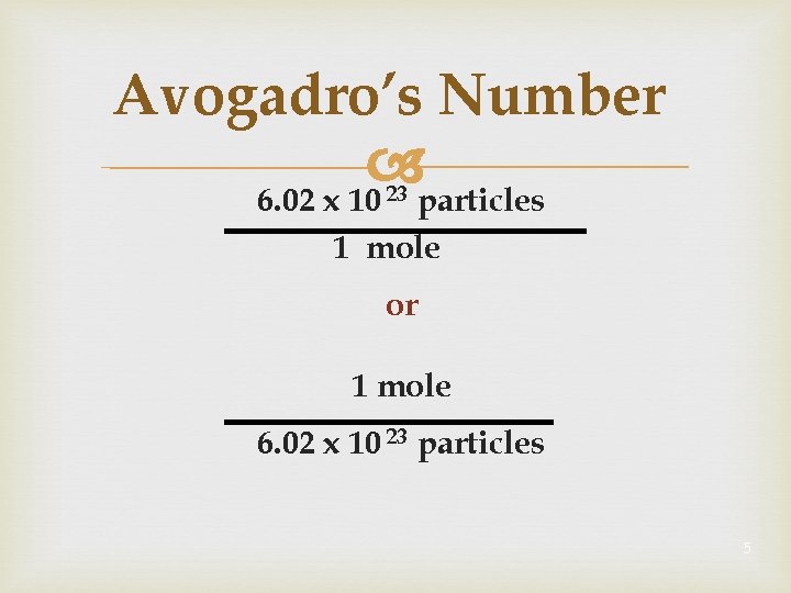 Avogadro’s Number 6. 02 x 10 particles 23 1 mole or 1 mole 6.