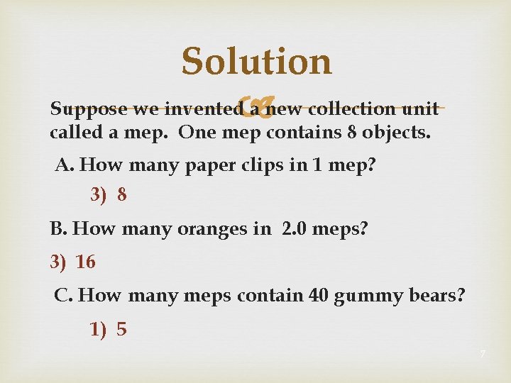 Solution Suppose we invented a new collection unit called a mep. One mep contains