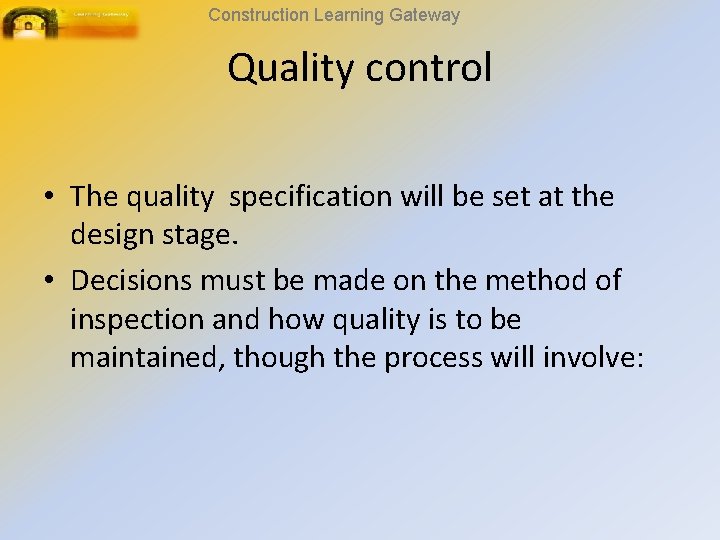 Construction Learning Gateway Quality control • The quality specification will be set at the
