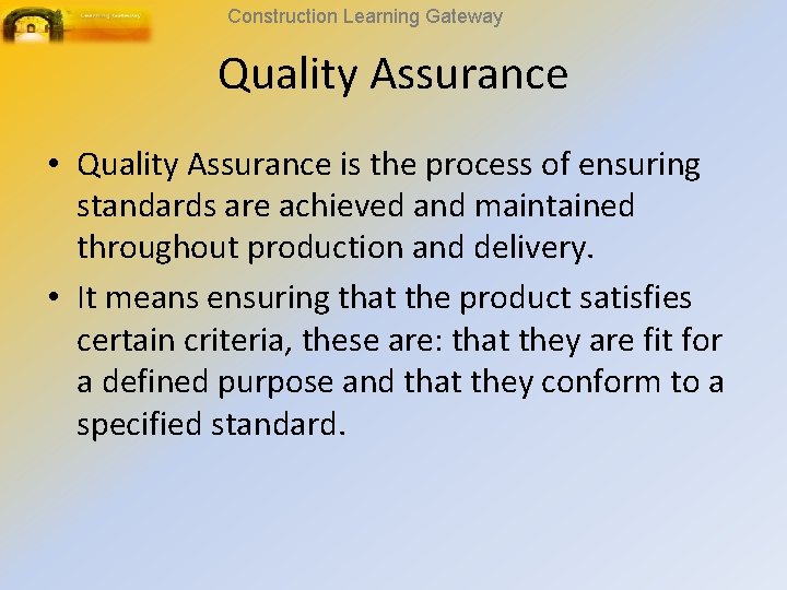 Construction Learning Gateway Quality Assurance • Quality Assurance is the process of ensuring standards