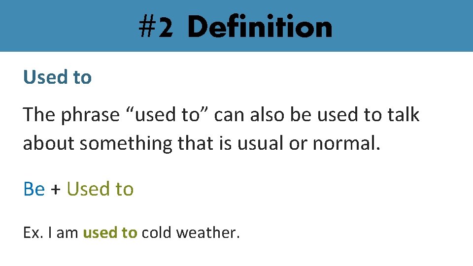 #2 Definition Used to The phrase “used to” can also be used to talk