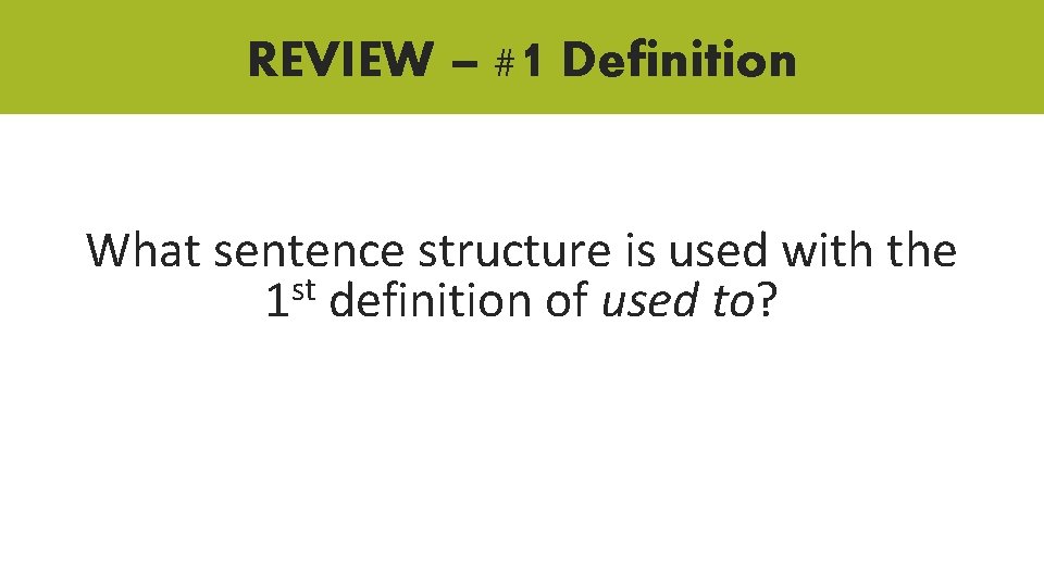 REVIEW – #1 Definition What sentence structure is used with the 1 st definition REVIEW – #1 Definition What sentence structure is used with the 1 st definition