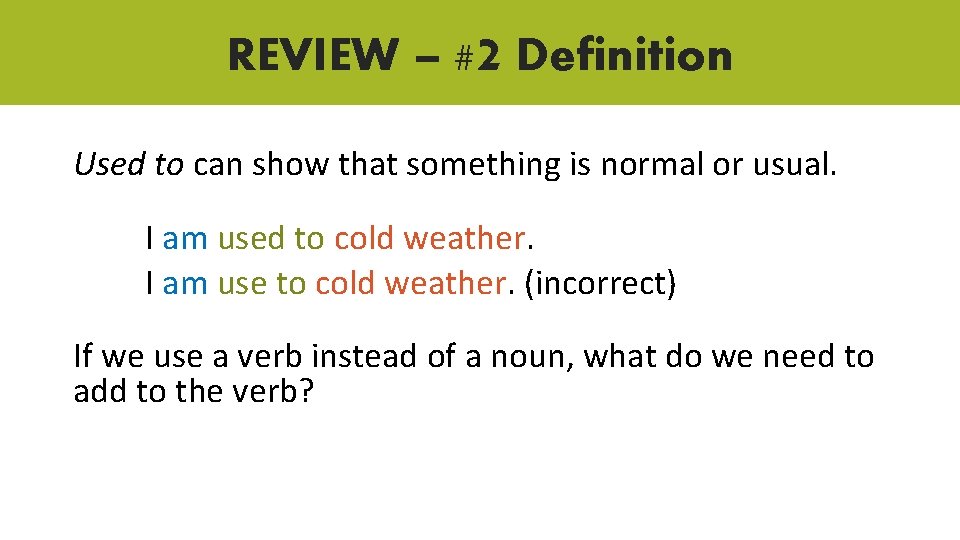 REVIEW – #2 Definition Used to can show that something is normal or usual.