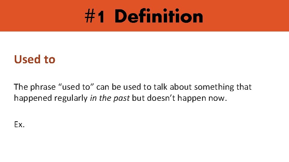 #1 Definition Used to The phrase “used to” can be used to talk about #1 Definition Used to The phrase “used to” can be used to talk about