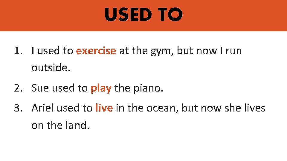 USED TO 1. I used to exercise at the gym, but now I run USED TO 1. I used to exercise at the gym, but now I run