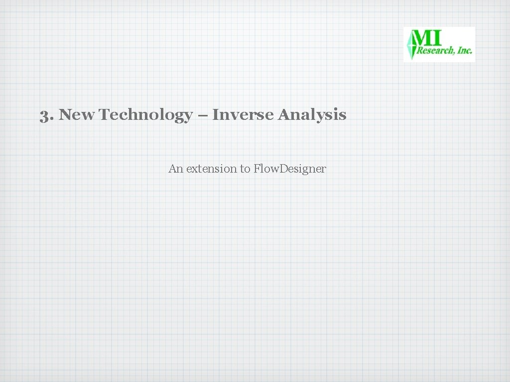 3. New Technology – Inverse Analysis An extension to Flow. Designer 