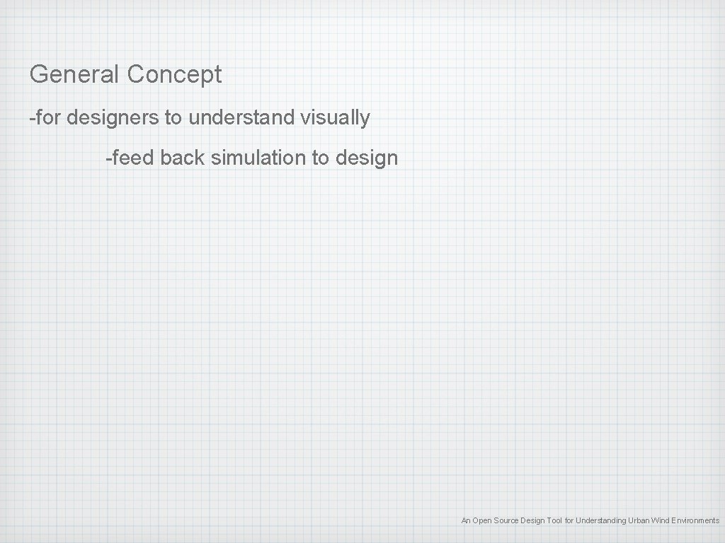 General Concept -for designers to understand visually -feed back simulation to design An Open