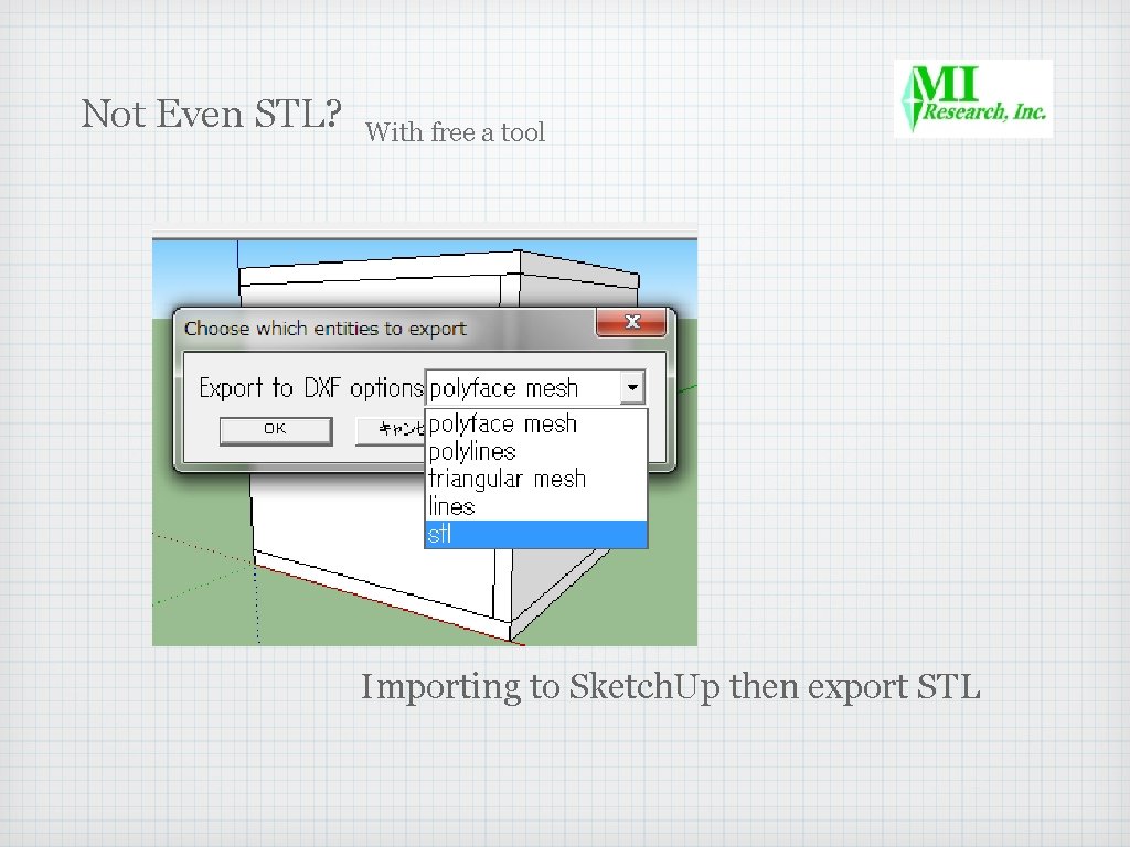 Not Even STL? With free a tool Importing to Sketch. Up then export STL