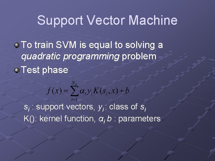 Support Vector Machine To train SVM is equal to solving a quadratic programming problem