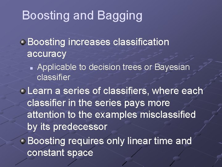 Boosting and Bagging Boosting increases classification accuracy n Applicable to decision trees or Bayesian
