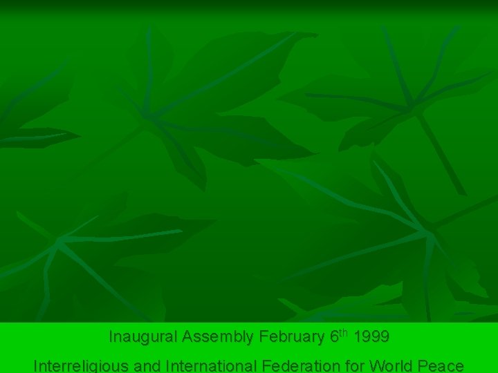 Inaugural Assembly February 6 th 1999 Interreligious and International Federation for World Peace 