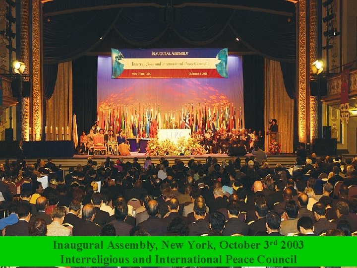 Inaugural Assembly, New York, October 3 rd 2003 Interreligious and International Peace Council 