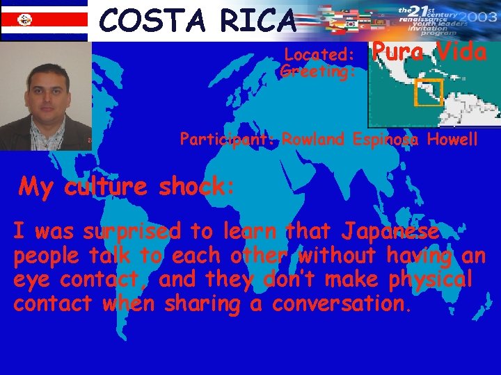 COSTA RICA Located: Greeting: Pura Vida Participant: Rowland Espinosa Howell My culture shock: I