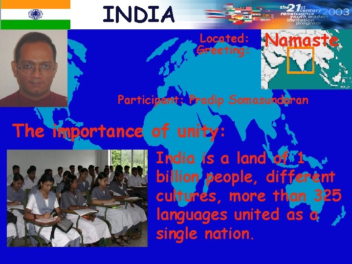 INDIA Located: Greeting: Namaste Participant: Pradip Somasundaran The importance of unity: India is a
