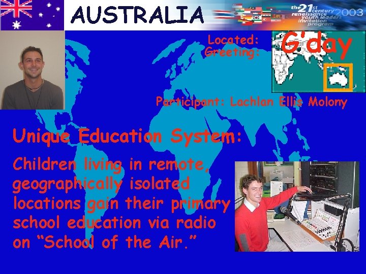 AUSTRALIA Located: Greeting: G’day Participant: Lachlan Ellis Molony Unique Education System: Children living in