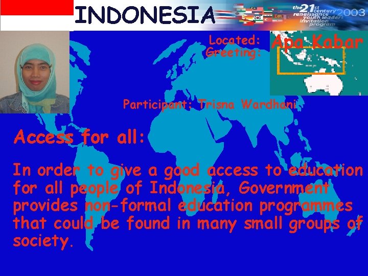 INDONESIA Located: Greeting: Apa Kabar Participant: Trisna Wardhani Access for all: In order to
