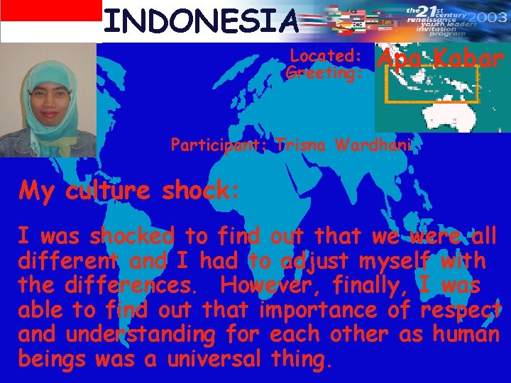 INDONESIA Located: Greeting: Apa Kabar Participant: Trisna Wardhani My culture shock: I was shocked