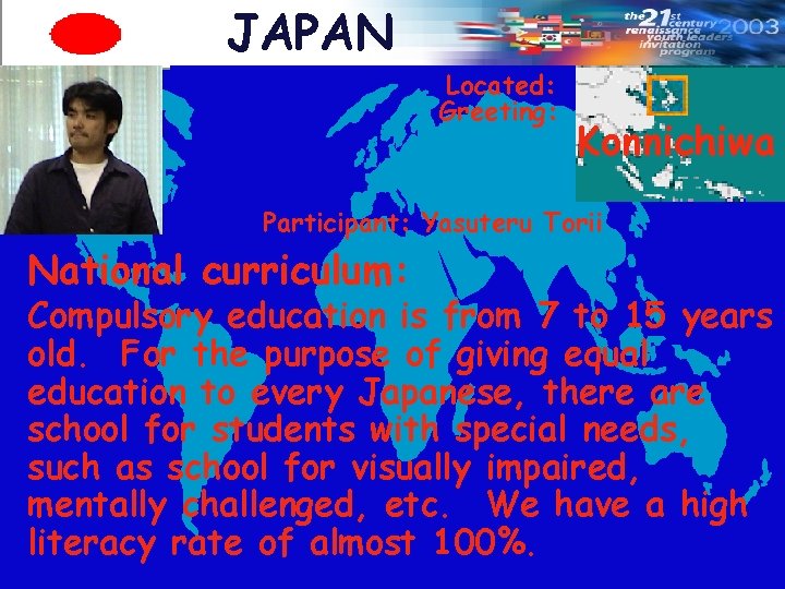 JAPAN Located: Greeting: Konnichiwa Participant: Yasuteru Torii National curriculum: Compulsory education is from 7