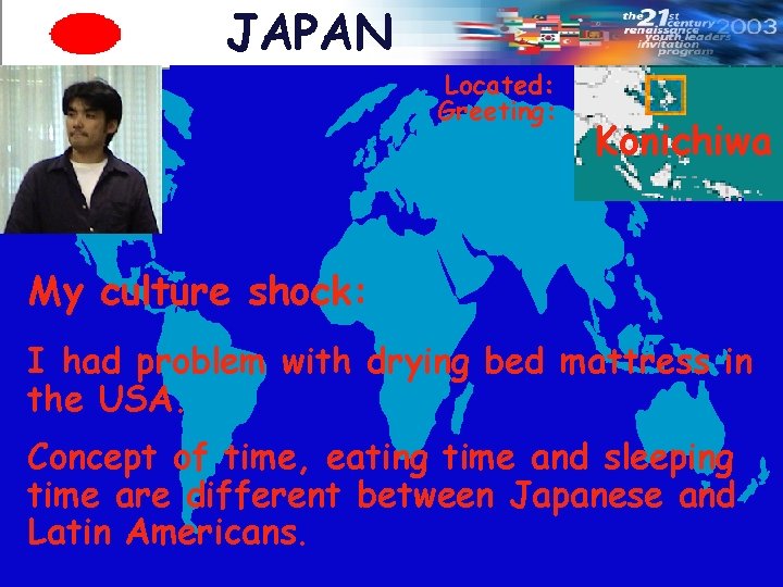 JAPAN Located: Greeting: Konichiwa My culture shock: I had problem with drying bed mattress