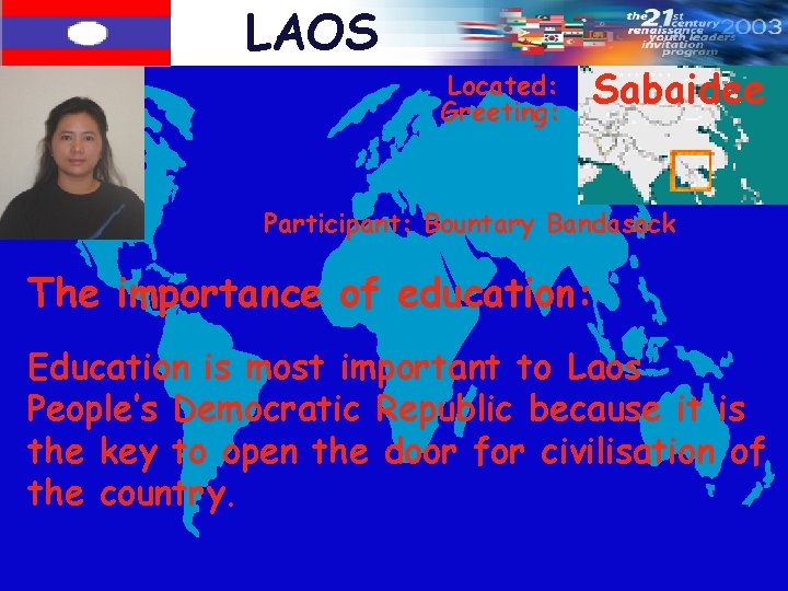 LAOS Located: Greeting: Sabaidee Participant: Bountary Bandasack The importance of education: Education is most