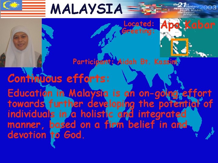 MALAYSIA Located: Greeting: Apa Kabar Participant: Aidah Bt. Kassim Continuous efforts: Education in Malaysia