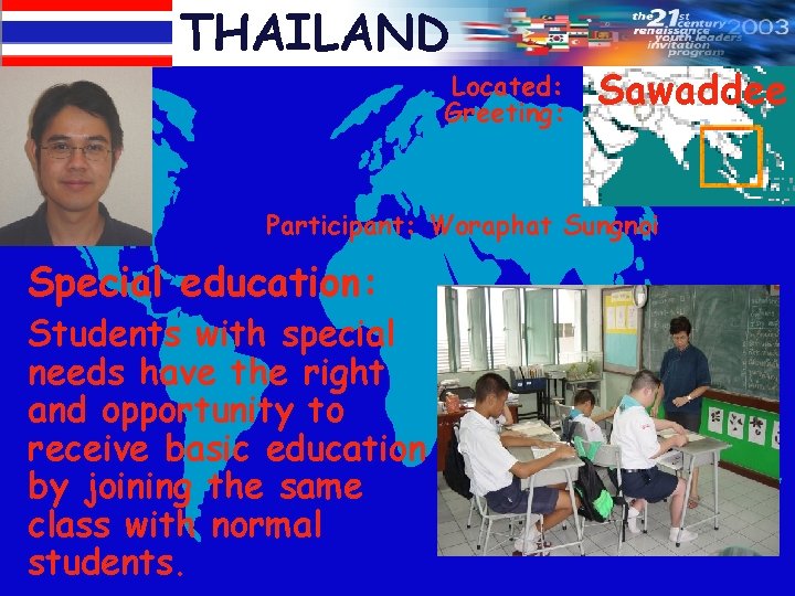 THAILAND Located: Greeting: Sawaddee Participant: Woraphat Sungnoi Special education: Students with special needs have