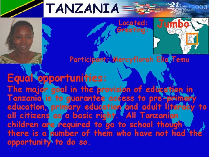 TANZANIA Located: Greeting: Jumbo Participant: Mercyflorah Elia Temu Equal opportunities: The major goal in