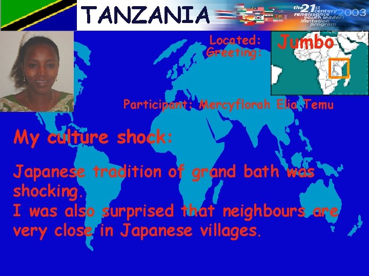 TANZANIA Located: Greeting: Jumbo Participant: Mercyflorah Elia Temu My culture shock: Japanese tradition of