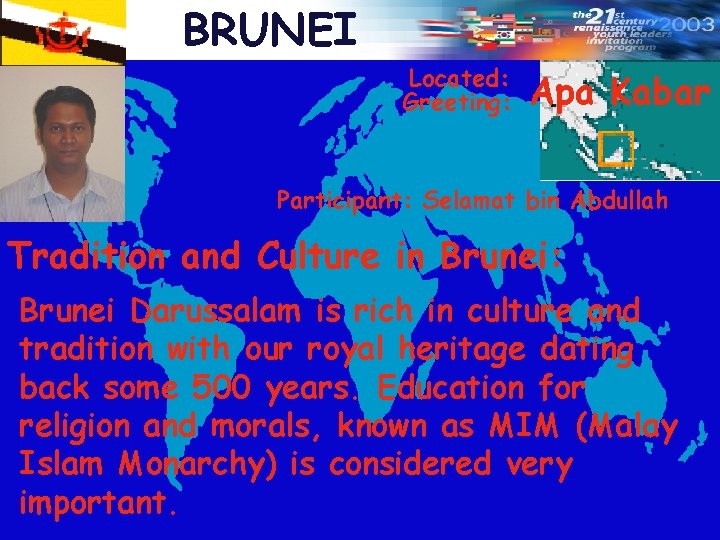 BRUNEI Located: Greeting: Apa Kabar Participant: Selamat bin Abdullah Tradition and Culture in Brunei: