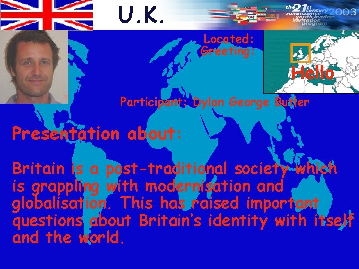 U. K. Located: Greeting: Hello Participant: Dylan George Butler Presentation about: Britain is a