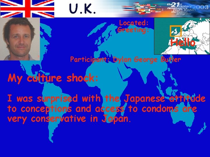U. K. Located: Greeting: Hello Participant: Dylan George Butler My culture shock: I was