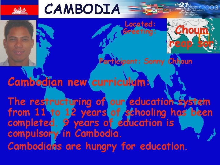 CAMBODIA Located: Greeting: Choum reap sor Participant: Sonny Chhoun Cambodian new curriculum: The restructuring