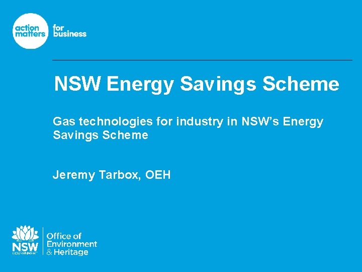 NSW Energy Savings Scheme Gas technologies for industry in NSW’s Energy Savings Scheme Jeremy NSW Energy Savings Scheme Gas technologies for industry in NSW’s Energy Savings Scheme Jeremy