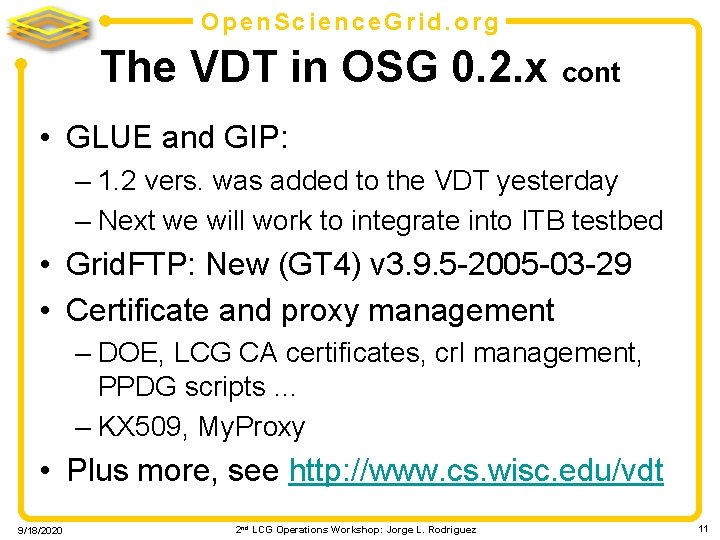 Open. Science. Grid. org The VDT in OSG 0. 2. x cont • GLUE