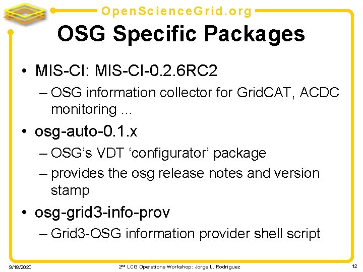 Open. Science. Grid. org OSG Specific Packages • MIS-CI: MIS-CI-0. 2. 6 RC 2