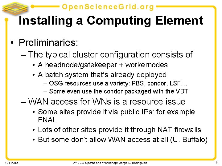 Open. Science. Grid. org Installing a Computing Element • Preliminaries: – The typical cluster