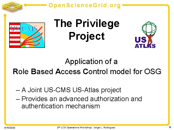 Open. Science. Grid. org The Privilege Project Application of a Role Based Access Control